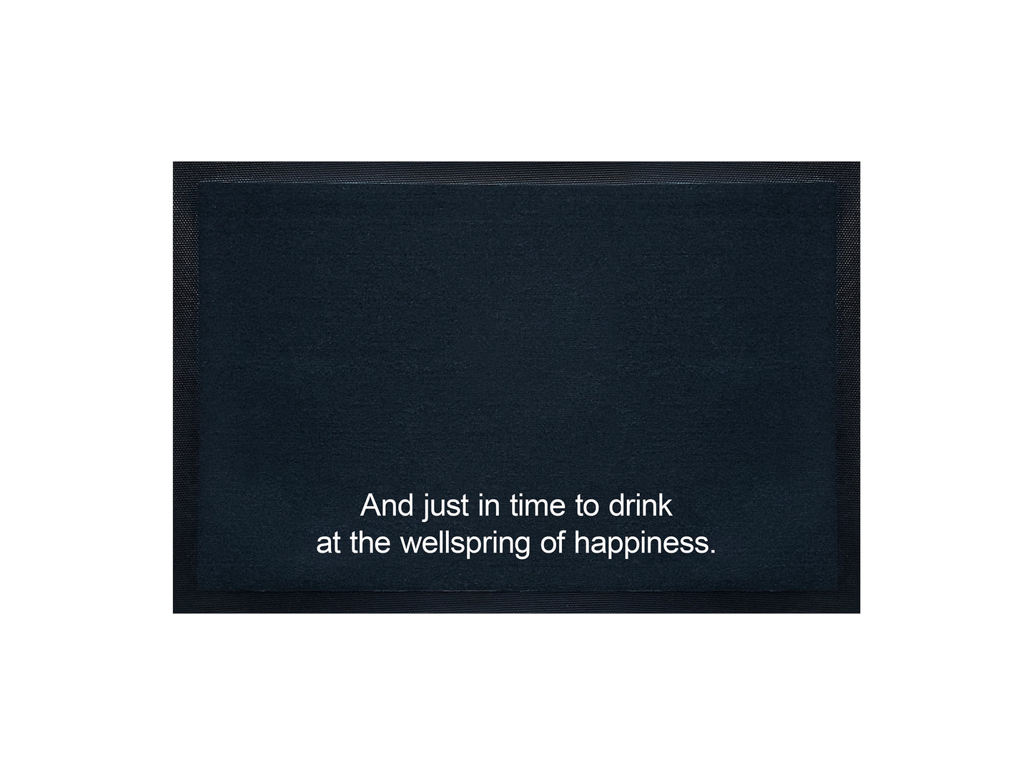 And just in time to drink at the wellspring of happiness Doormat