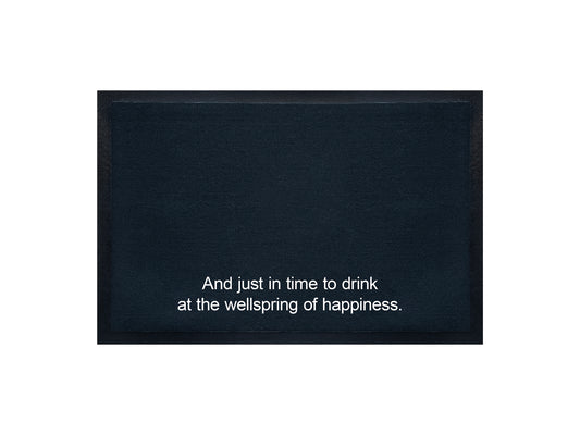 And just in time to drink at the wellspring of happiness Doormat