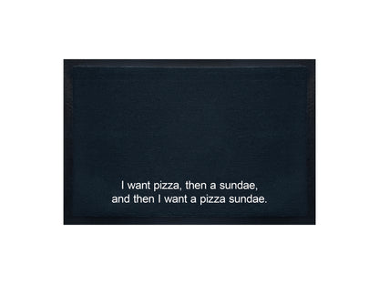 I want pizza, then a sundae, and then I want a pizza sundae Doormat