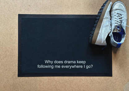 Why does drama keep following me everywhere I go? Doormat